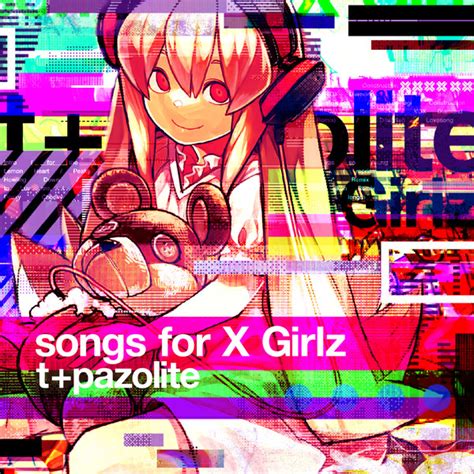 t+pazolite - songs for x girlz